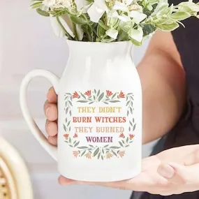 They Didn't Burn Witches They Burned Women - Feminist Witch Ceramic Flower Vase